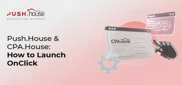 Push.House & CPA.House: How to Launch OnClick